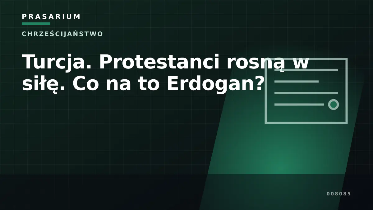 Turcja. Protestanci rosną w siłę. Co na to Erdogan?
