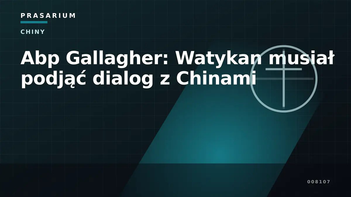 Abp Gallagher: Watykan musiał podjąć dialog z Chinami