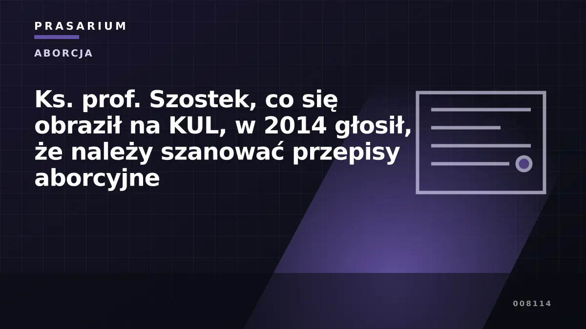 Ks. prof. Szostek, co się obraził na KUL, w 2014 głosił, że należy szanować przepisy aborcyjne