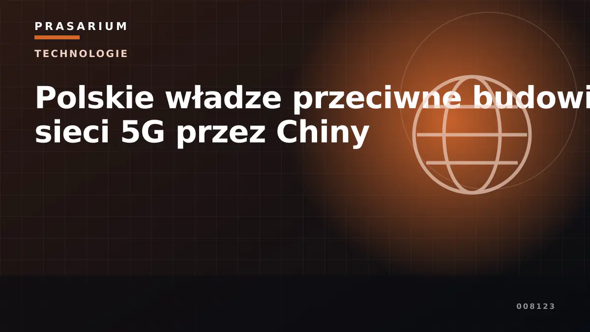Polskie władze przeciwne budowie sieci 5G przez Chiny