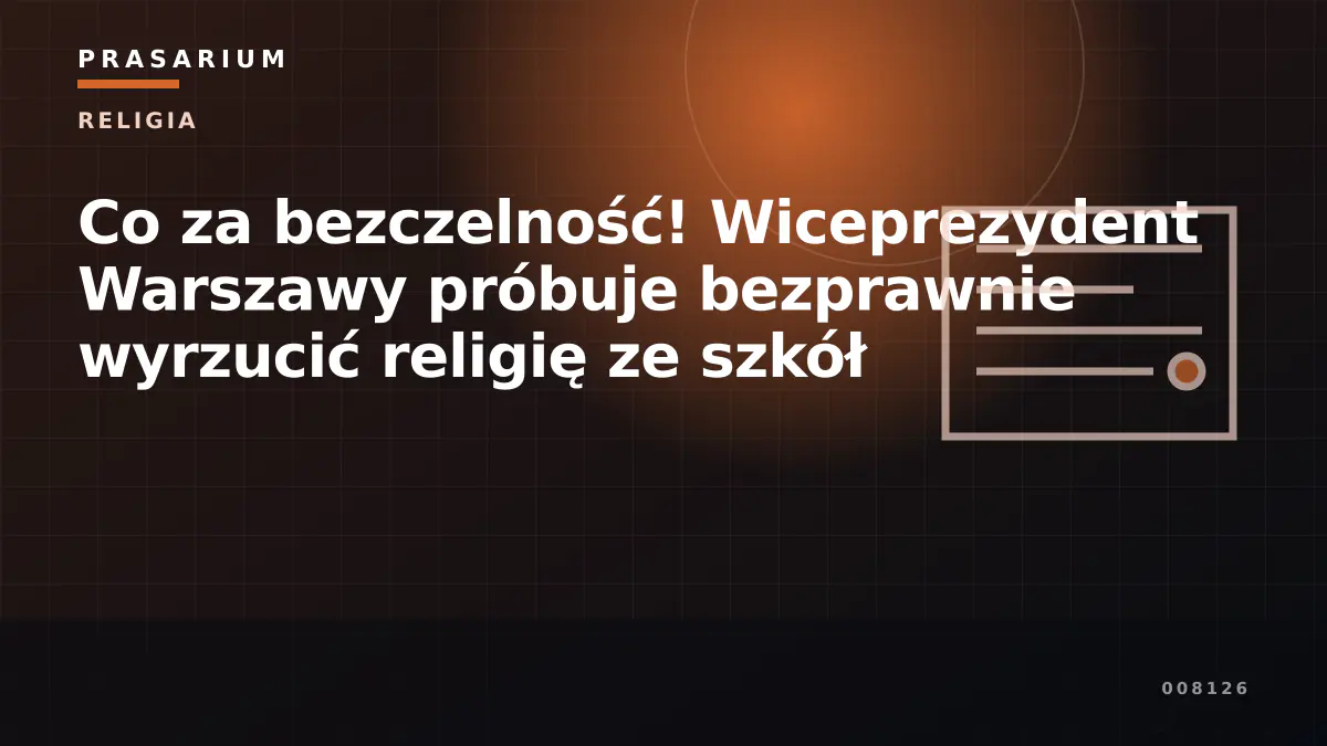 Co za bezczelność! Wiceprezydent Warszawy próbuje bezprawnie wyrzucić religię ze szkół
