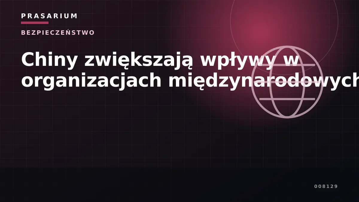 Chiny zwiększają wpływy w organizacjach międzynarodowych