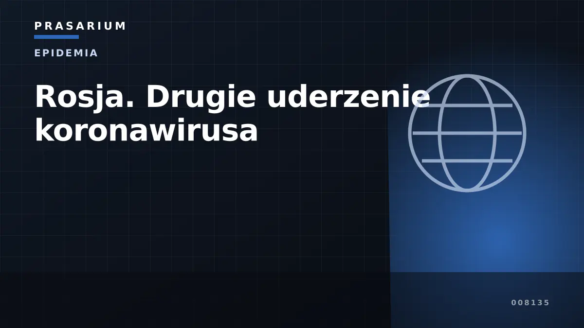 Rosja. Drugie uderzenie koronawirusa