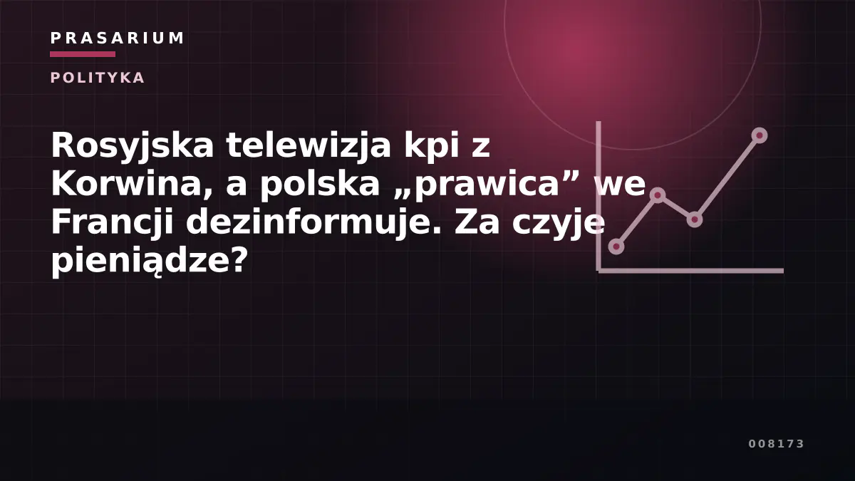 Rosyjska telewizja kpi z Korwina, a polska „prawica” we Francji dezinformuje. Za czyje pieniądze?