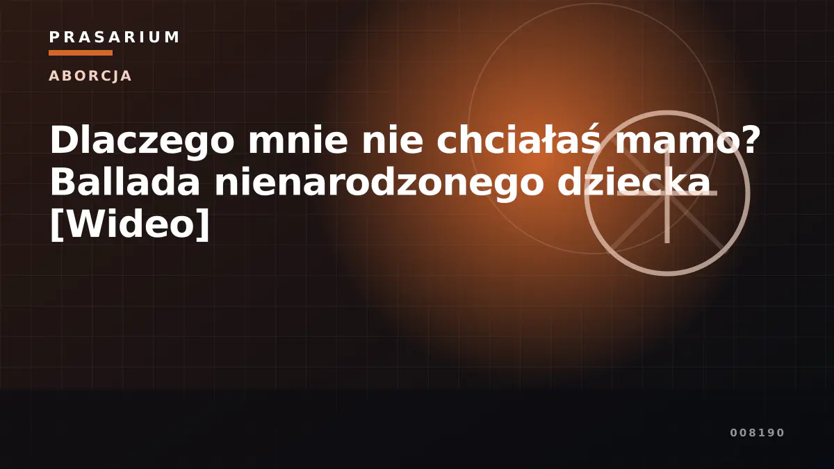 Dlaczego mnie nie chciałaś mamo? Ballada nienarodzonego dziecka [Wideo]