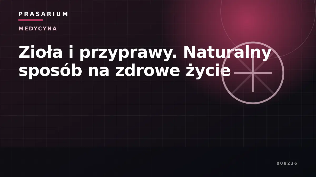 Zioła i przyprawy. Naturalny sposób na zdrowe życie