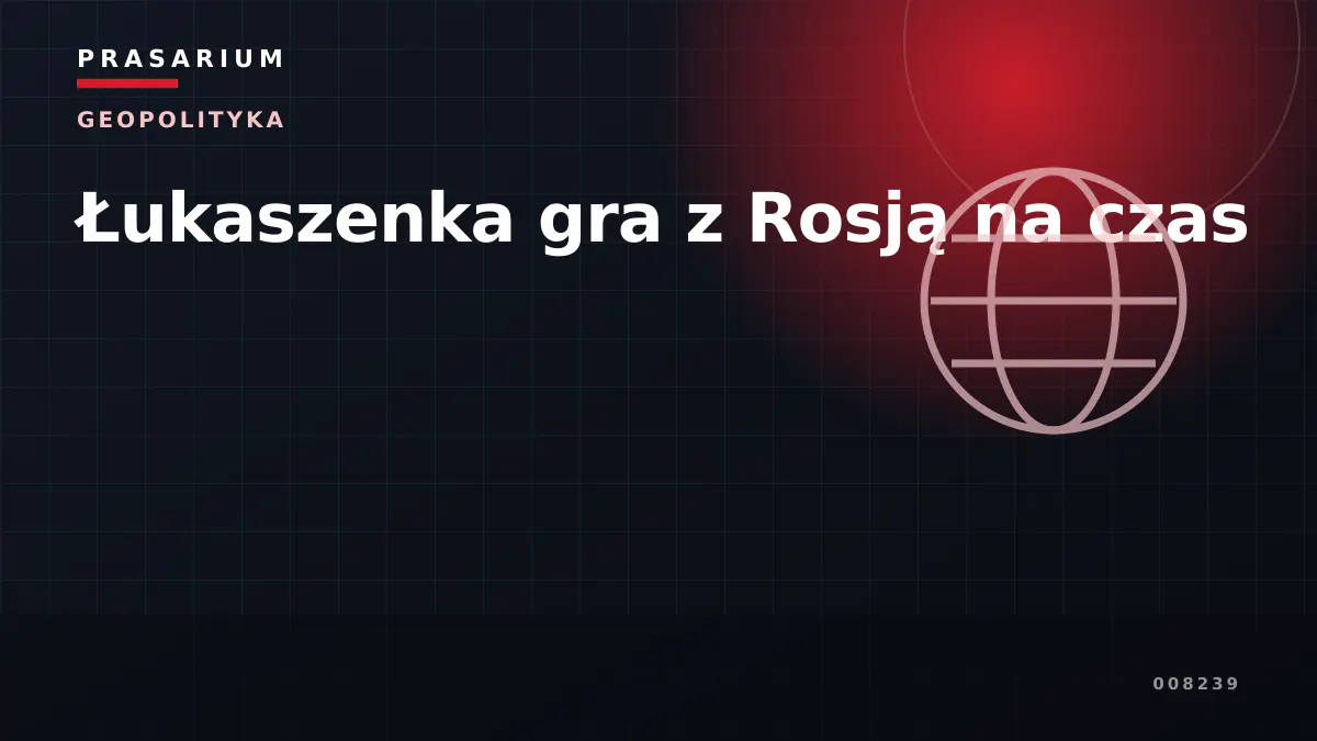 Łukaszenka gra z Rosją na czas
