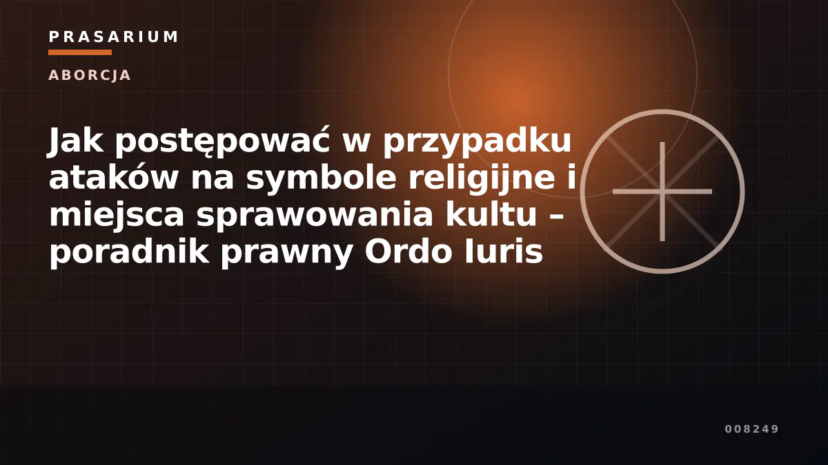 Jak postępować w przypadku ataków na symbole religijne i miejsca sprawowania kultu – poradnik prawny Ordo Iuris