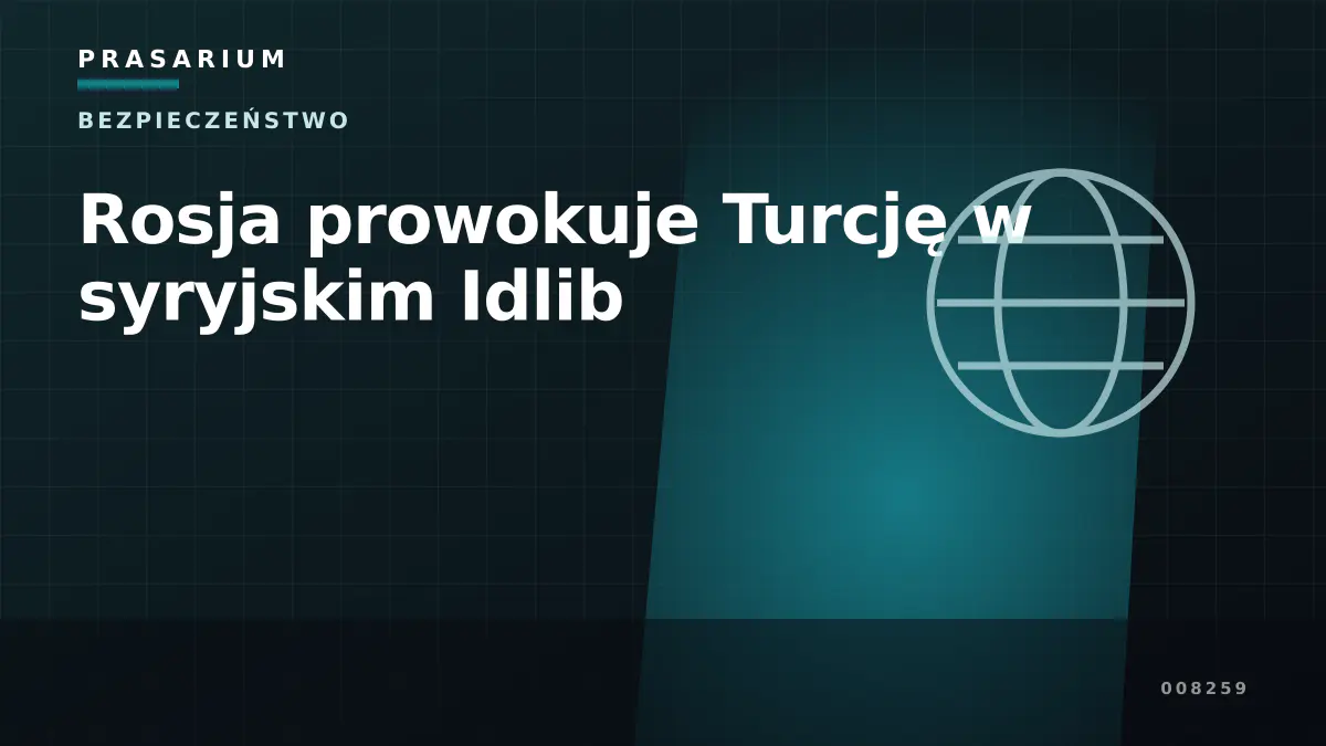 Rosja prowokuje Turcję w syryjskim Idlib