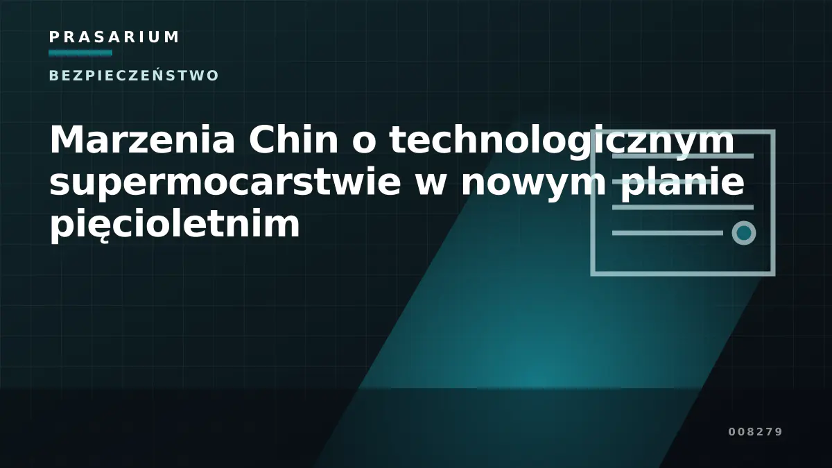 Marzenia Chin o technologicznym supermocarstwie w nowym planie pięcioletnim
