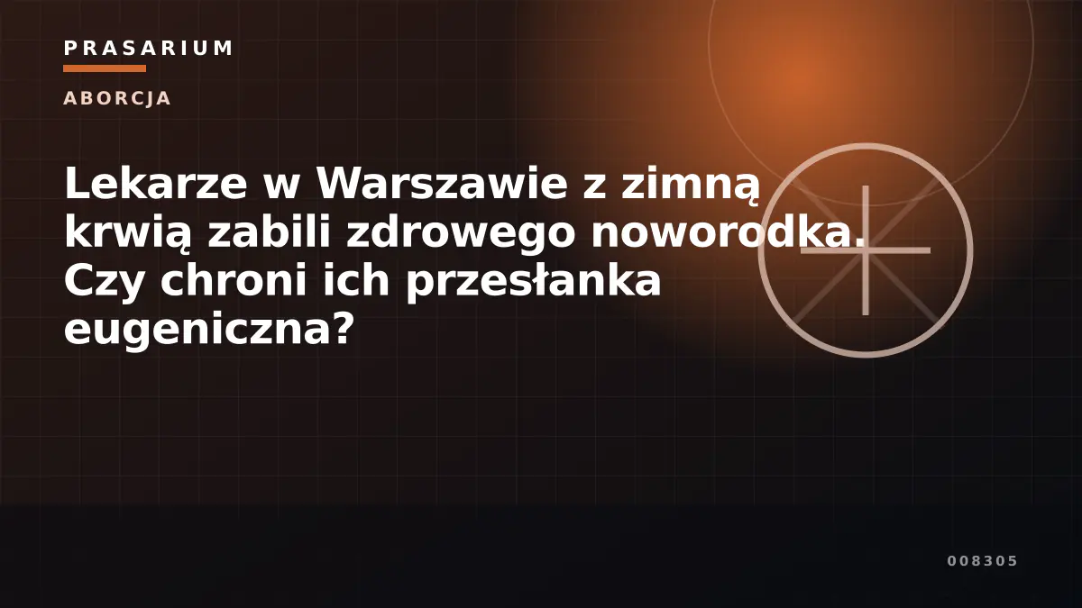 Lekarze w Warszawie z zimną krwią zabili zdrowego noworodka. Czy chroni ich przesłanka eugeniczna?