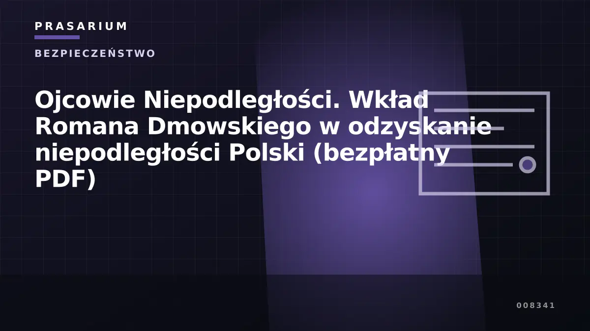 Ojcowie Niepodległości. Wkład Romana Dmowskiego w odzyskanie niepodległości Polski (bezpłatny PDF)