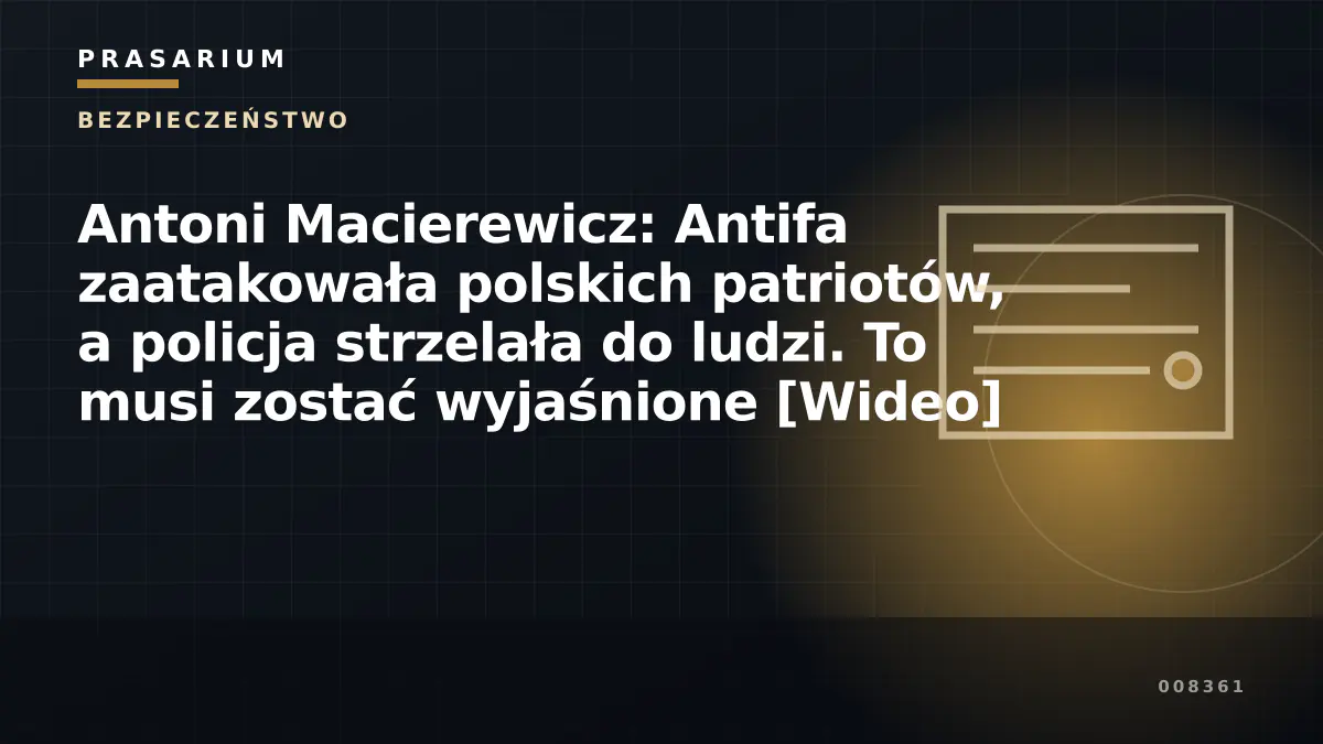 Antoni Macierewicz: Antifa zaatakowała polskich patriotów, a policja strzelała do ludzi. To musi zostać wyjaśnione [Wideo]
