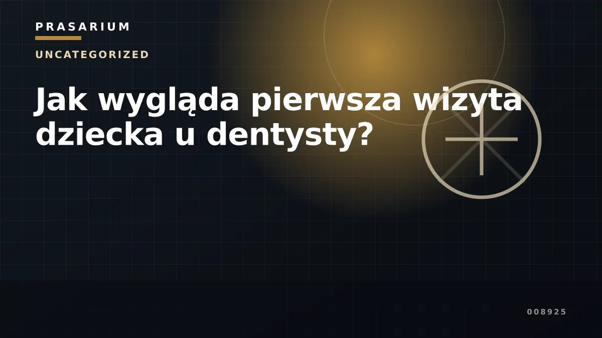 Jak wygląda pierwsza wizyta dziecka u dentysty?