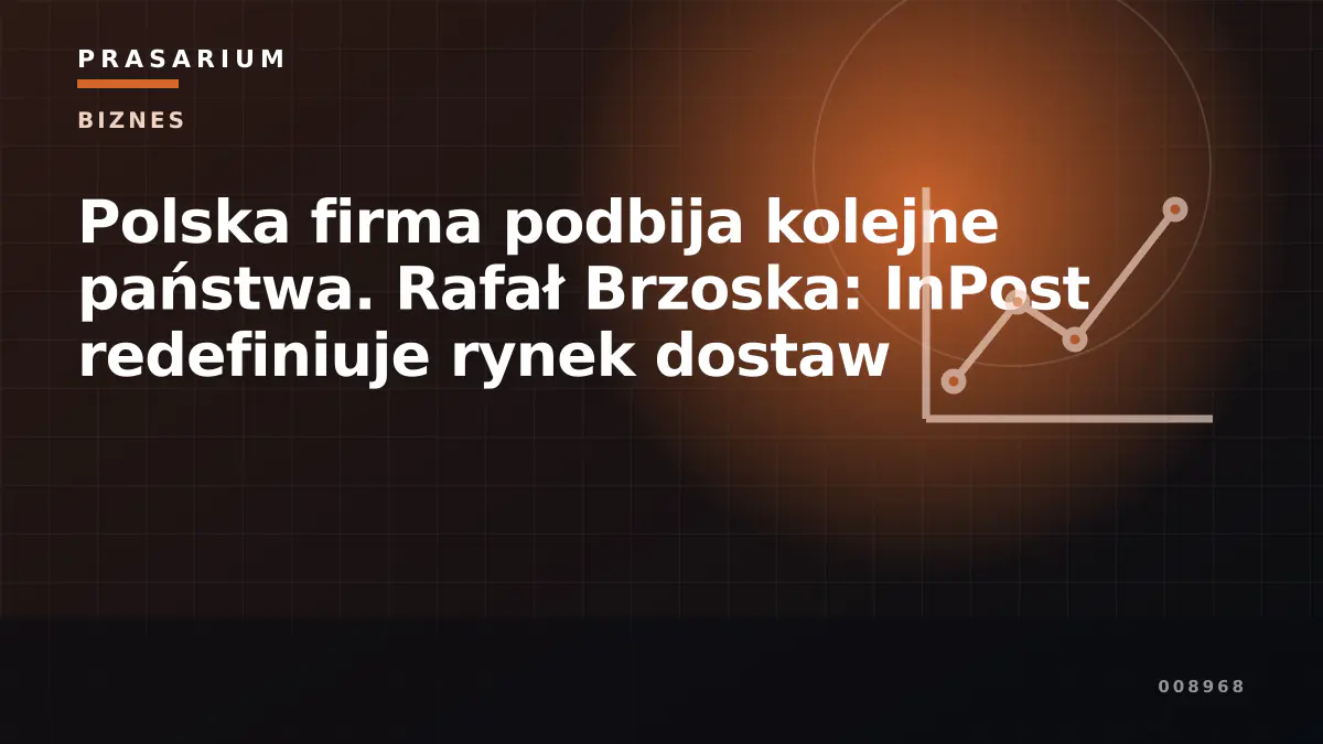 Polska firma podbija kolejne państwa. Rafał Brzoska: InPost redefiniuje rynek dostaw