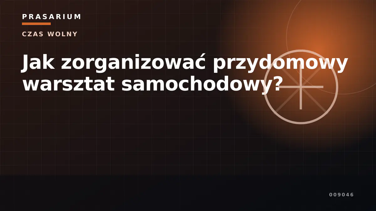 Jak zorganizować przydomowy warsztat samochodowy?