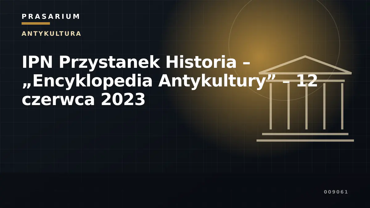 IPN Przystanek Historia – „Encyklopedia Antykultury” – 12 czerwca 2023