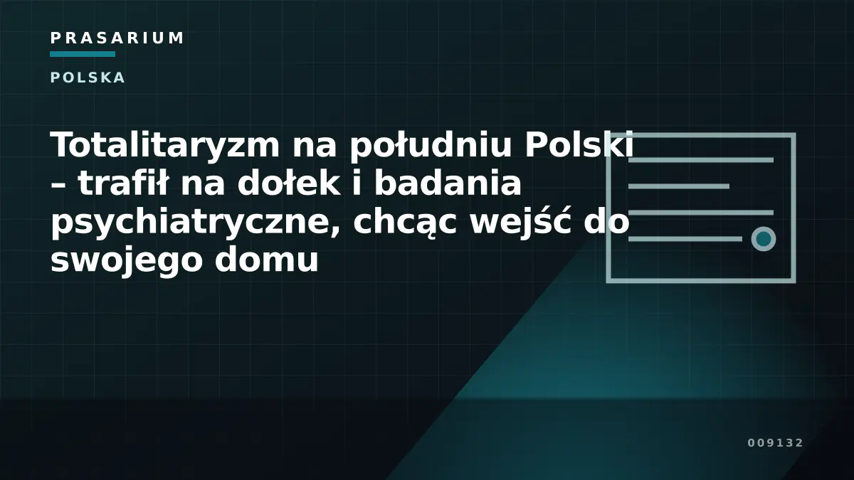 Totalitaryzm na południu Polski – trafił na dołek i badania psychiatryczne, chcąc wejść do swojego domu