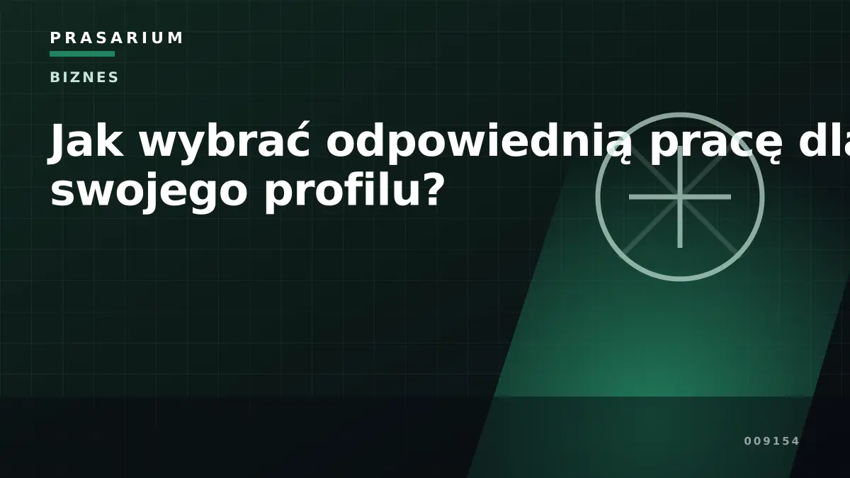 Jak wybrać odpowiednią pracę dla swojego profilu?