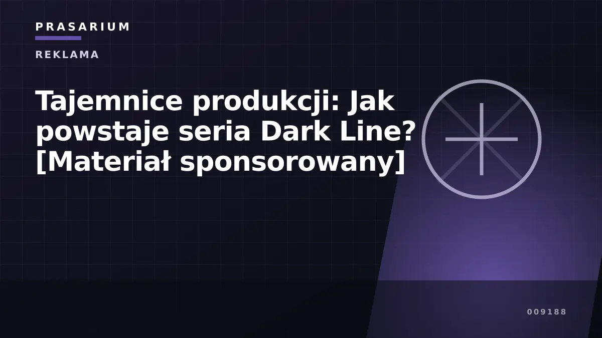 Tajemnice produkcji: Jak powstaje seria Dark Line? [Materiał sponsorowany]