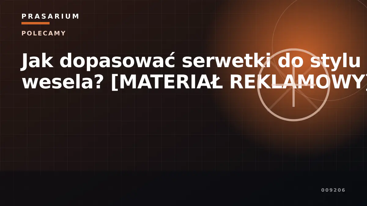 Jak dopasować serwetki do stylu wesela? [MATERIAŁ REKLAMOWY]