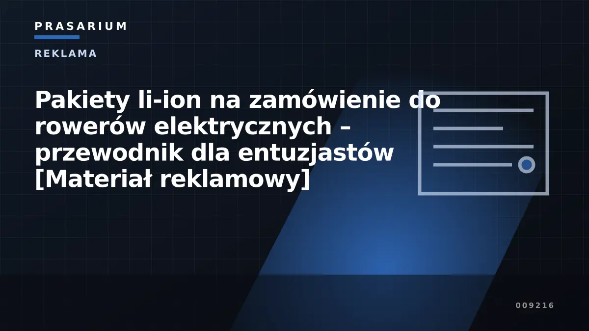 Pakiety li-ion na zamówienie do rowerów elektrycznych – przewodnik dla entuzjastów [Materiał reklamowy]