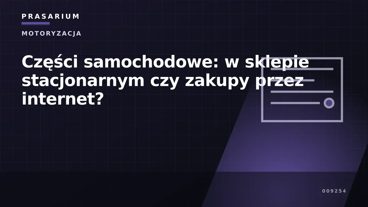 Części samochodowe: w sklepie stacjonarnym czy zakupy przez internet?