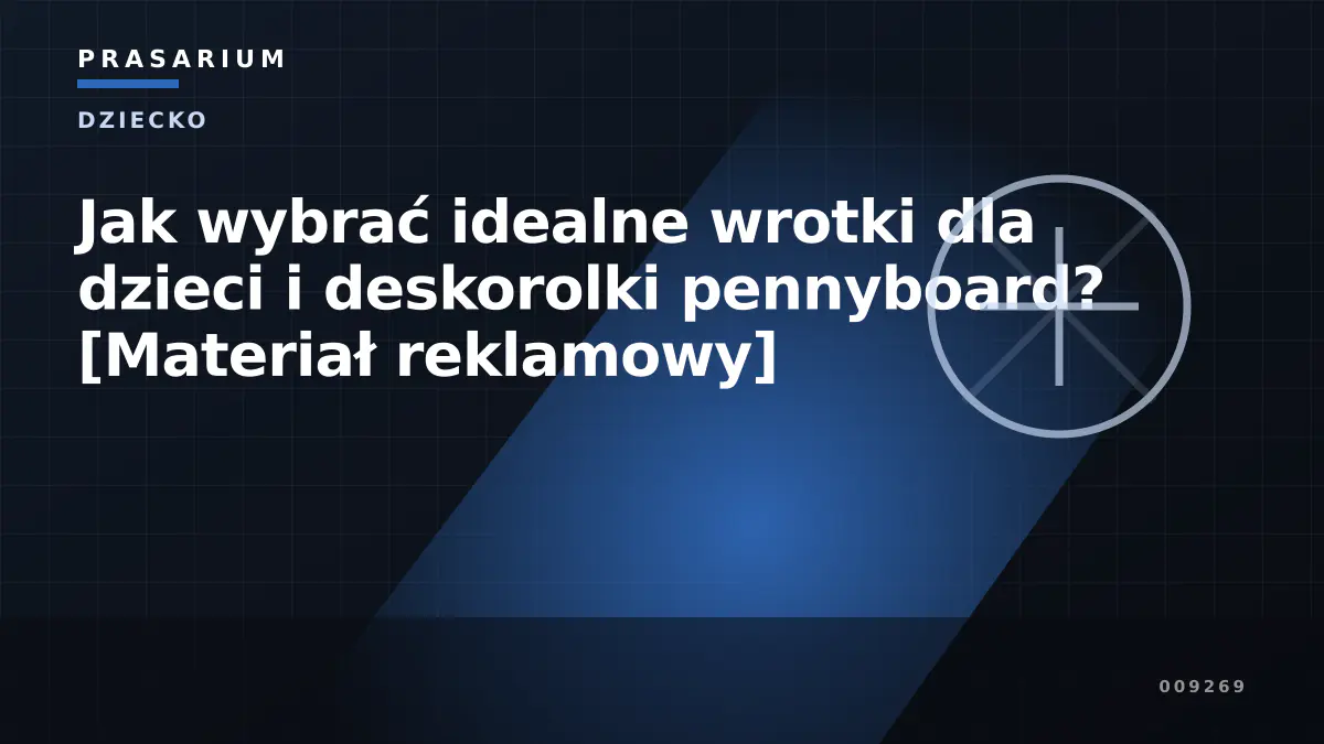 Jak wybrać idealne wrotki dla dzieci i deskorolki pennyboard? [Materiał reklamowy]