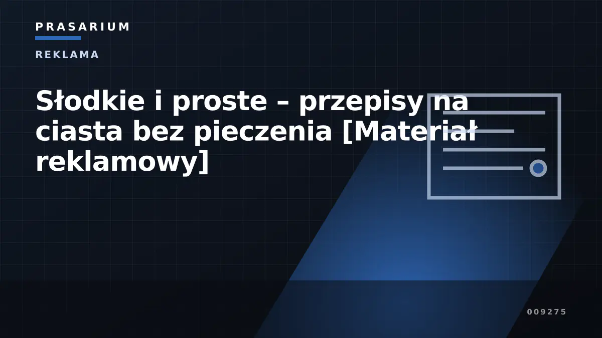Słodkie i proste – przepisy na ciasta bez pieczenia [Materiał reklamowy]