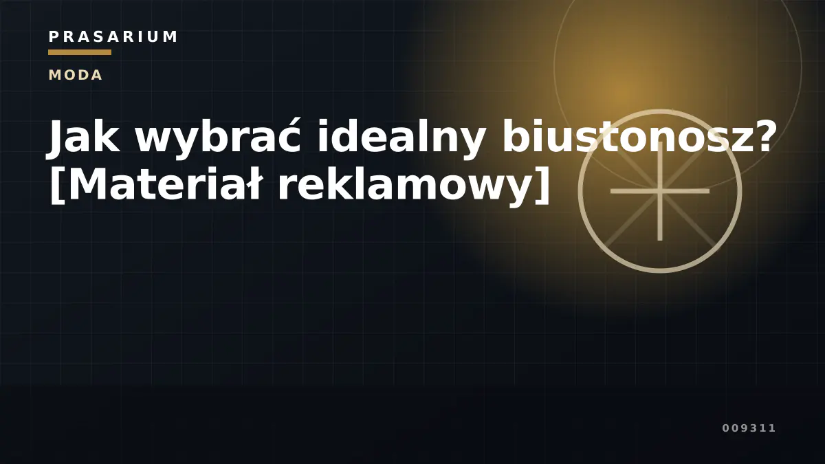 Jak wybrać idealny biustonosz? [Materiał reklamowy]