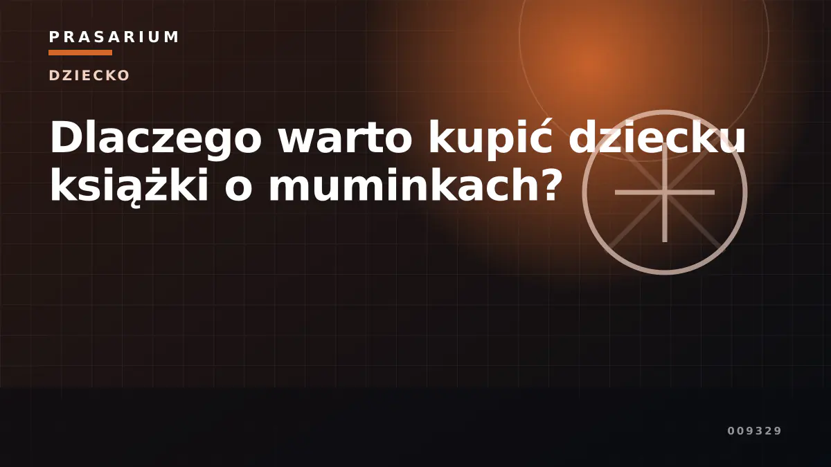 Dlaczego warto kupić dziecku książki o muminkach?