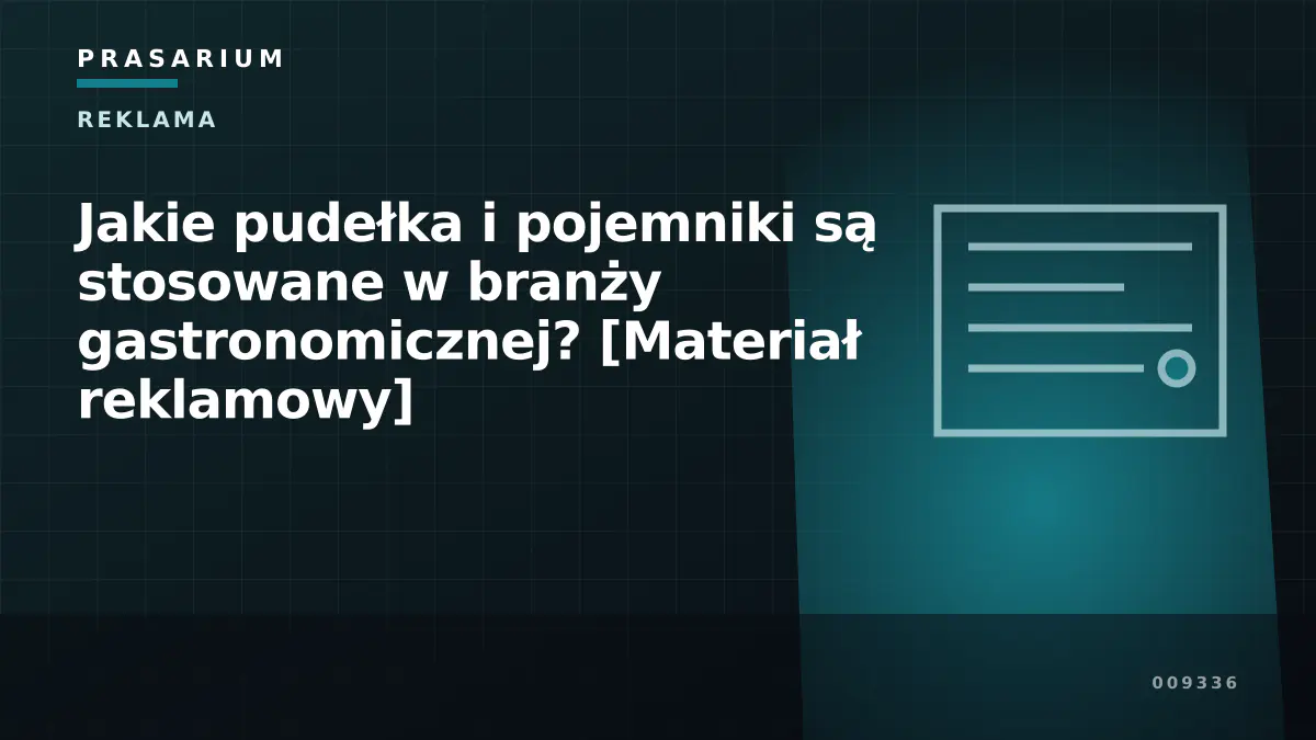 Jakie pudełka i pojemniki są stosowane w branży gastronomicznej? [Materiał reklamowy]