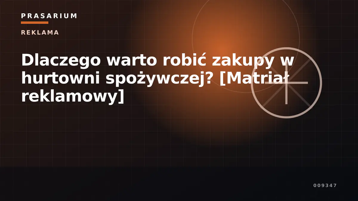 Dlaczego warto robić zakupy w hurtowni spożywczej? [Matriał reklamowy]