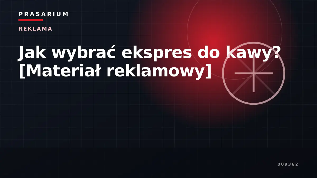 Jak wybrać ekspres do kawy? [Materiał reklamowy]