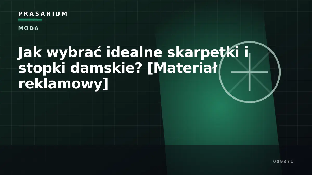 Jak wybrać idealne skarpetki i stopki damskie? [Materiał reklamowy]