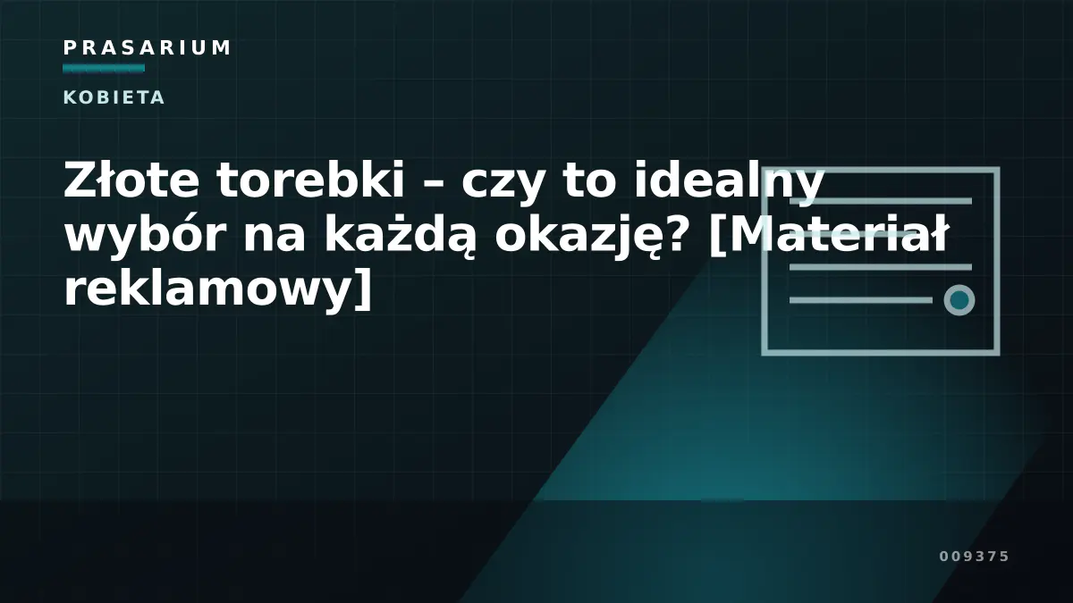 Złote torebki – czy to idealny wybór na każdą okazję? [Materiał reklamowy]