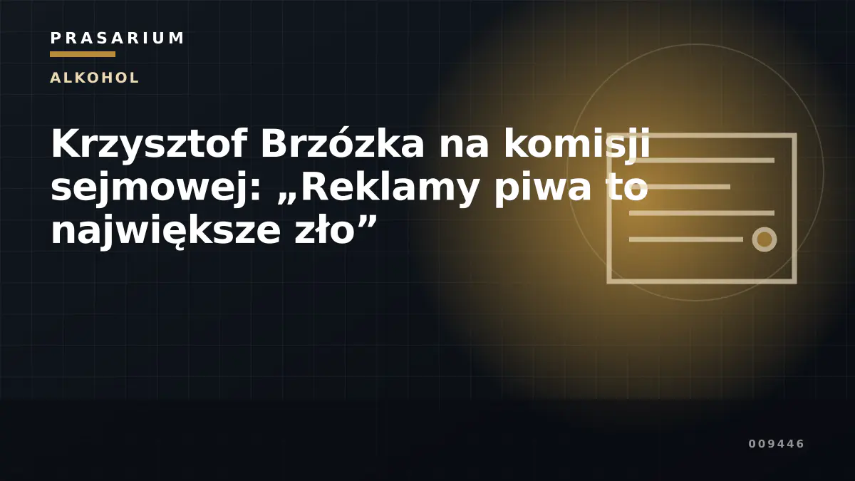 Krzysztof Brzózka na komisji sejmowej: „Reklamy piwa to największe zło”