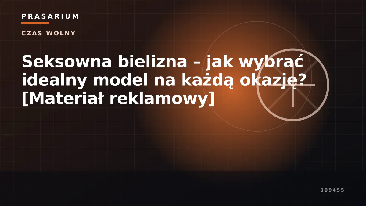 Seksowna bielizna – jak wybrać idealny model na każdą okazję? [Materiał reklamowy]