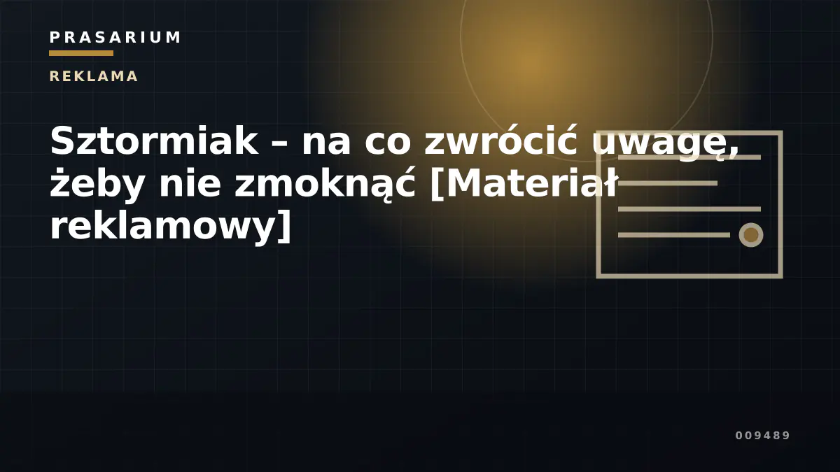 Sztormiak – na co zwrócić uwagę, żeby nie zmoknąć [Materiał reklamowy]
