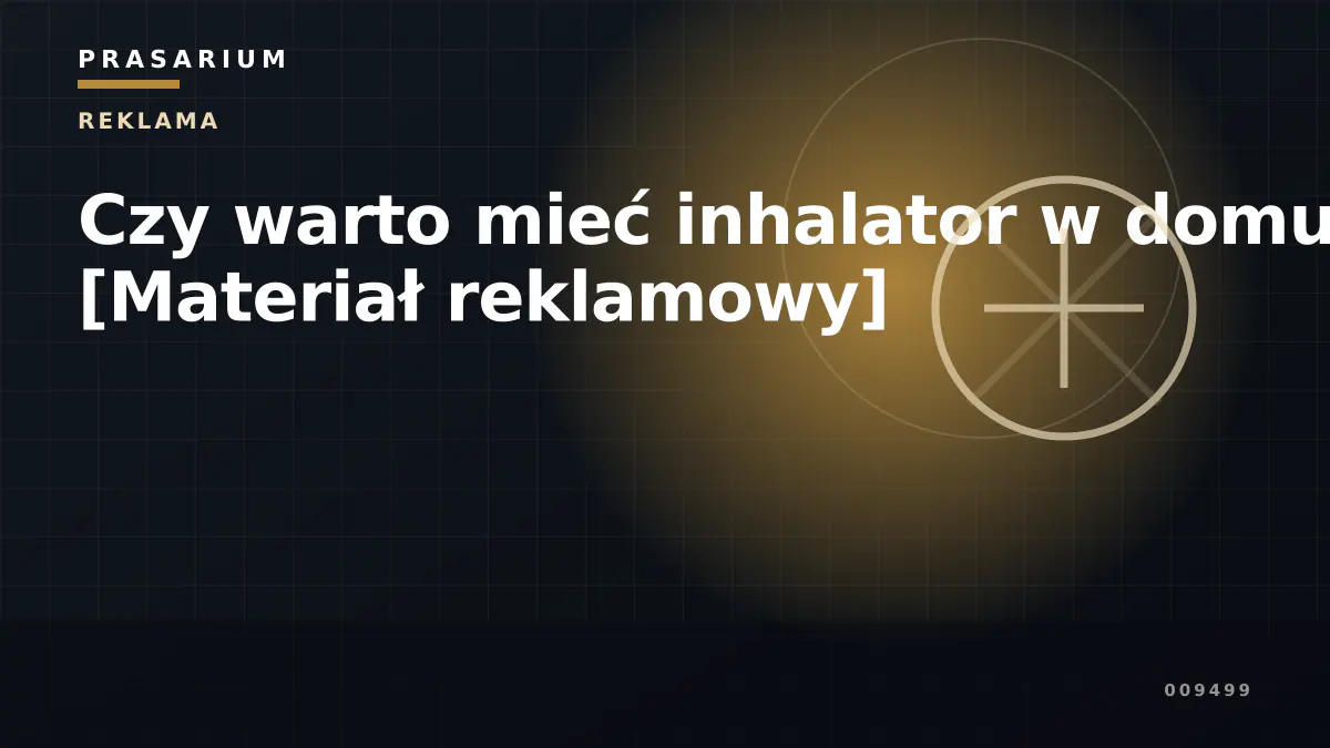 Czy warto mieć inhalator w domu? [Materiał reklamowy]
