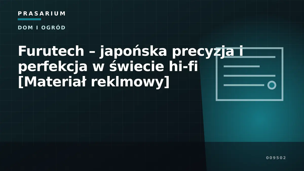 Furutech – japońska precyzja i perfekcja w świecie hi-fi [Materiał reklmowy]