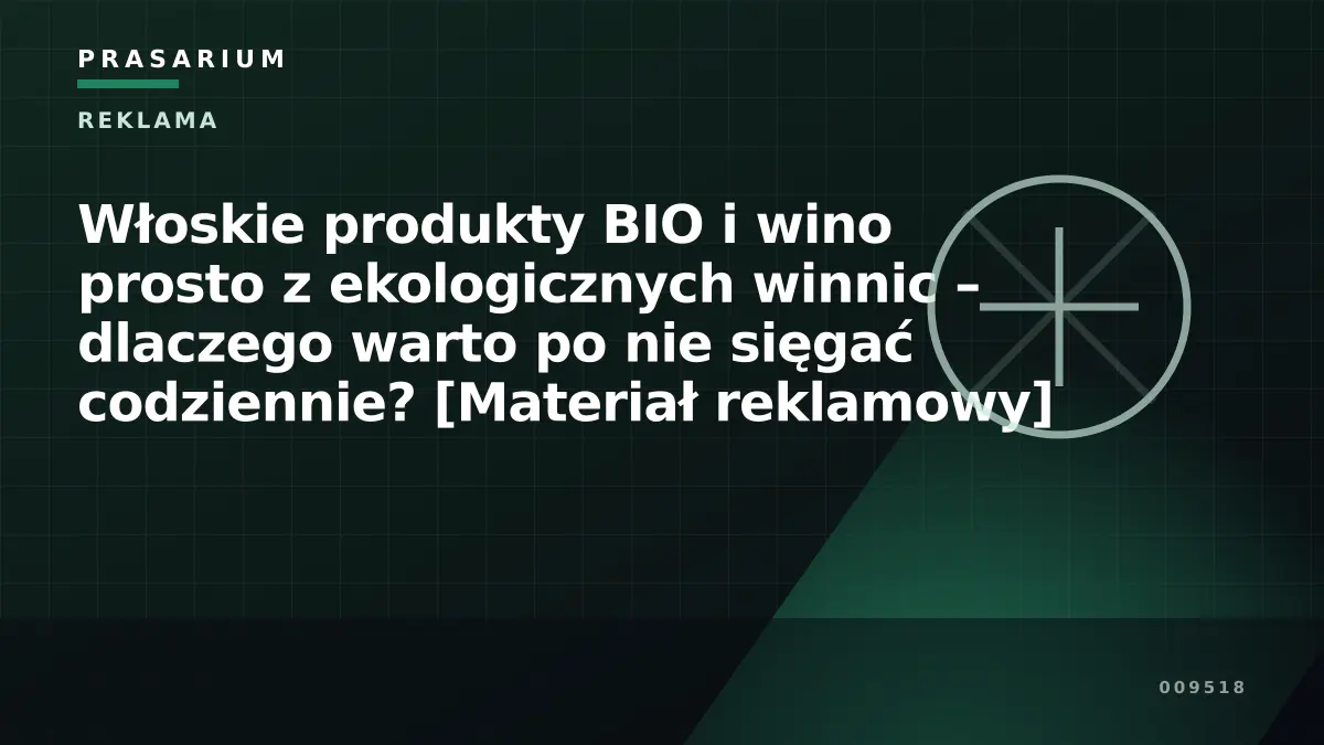 Włoskie produkty BIO i wino prosto z ekologicznych winnic – dlaczego warto po nie sięgać codziennie? [Materiał reklamowy]