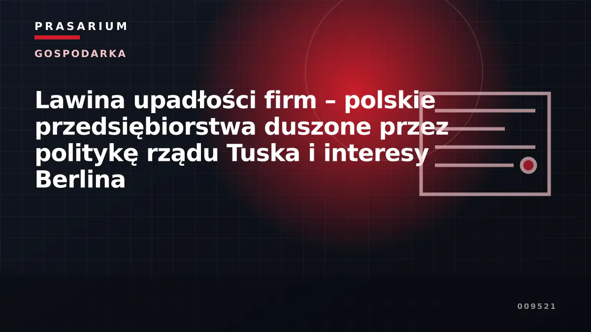 Lawina upadłości firm – polskie przedsiębiorstwa duszone przez politykę rządu Tuska i interesy Berlina