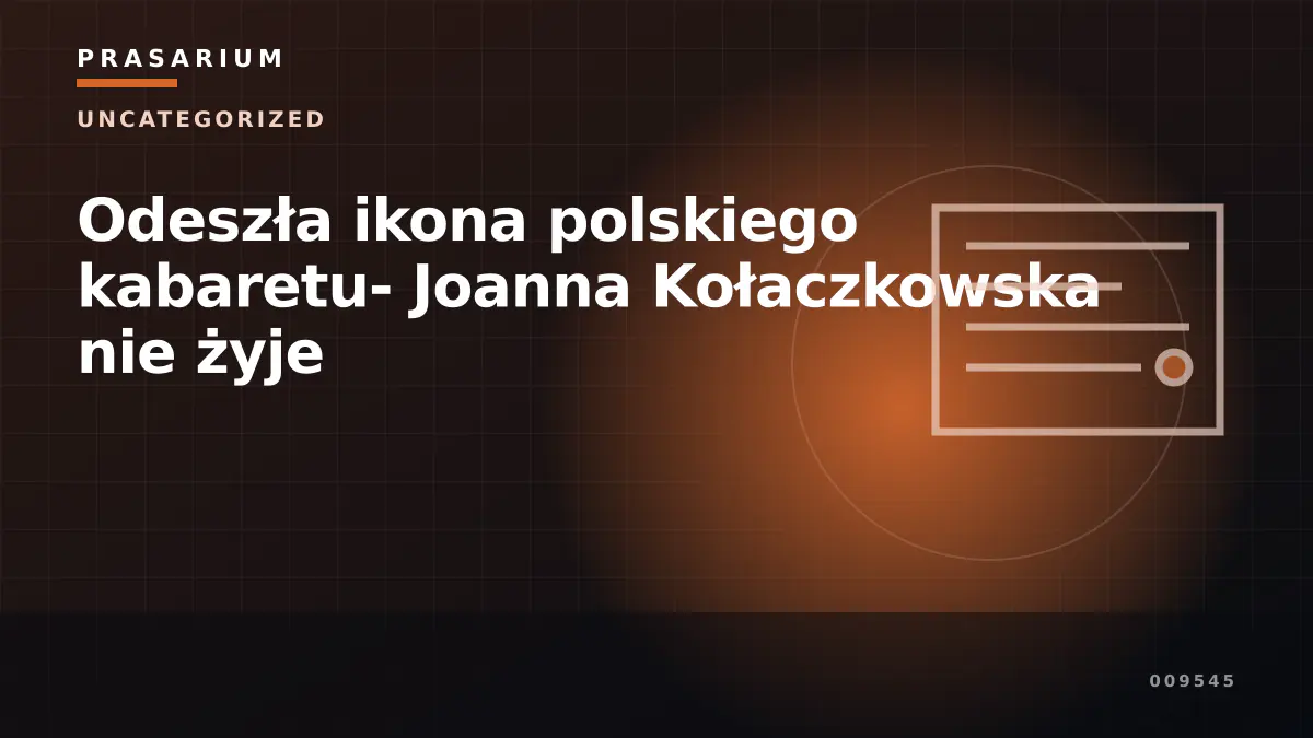 Odeszła ikona polskiego kabaretu- Joanna Kołaczkowska nie żyje