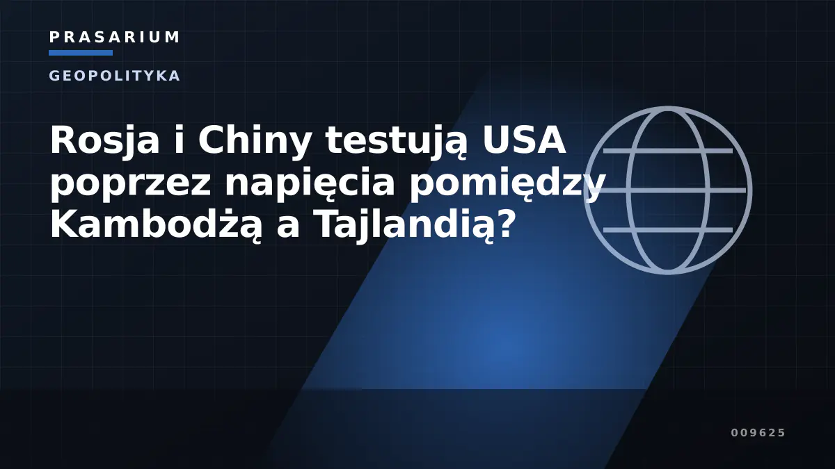 Rosja i Chiny testują USA poprzez napięcia pomiędzy Kambodżą a Tajlandią?