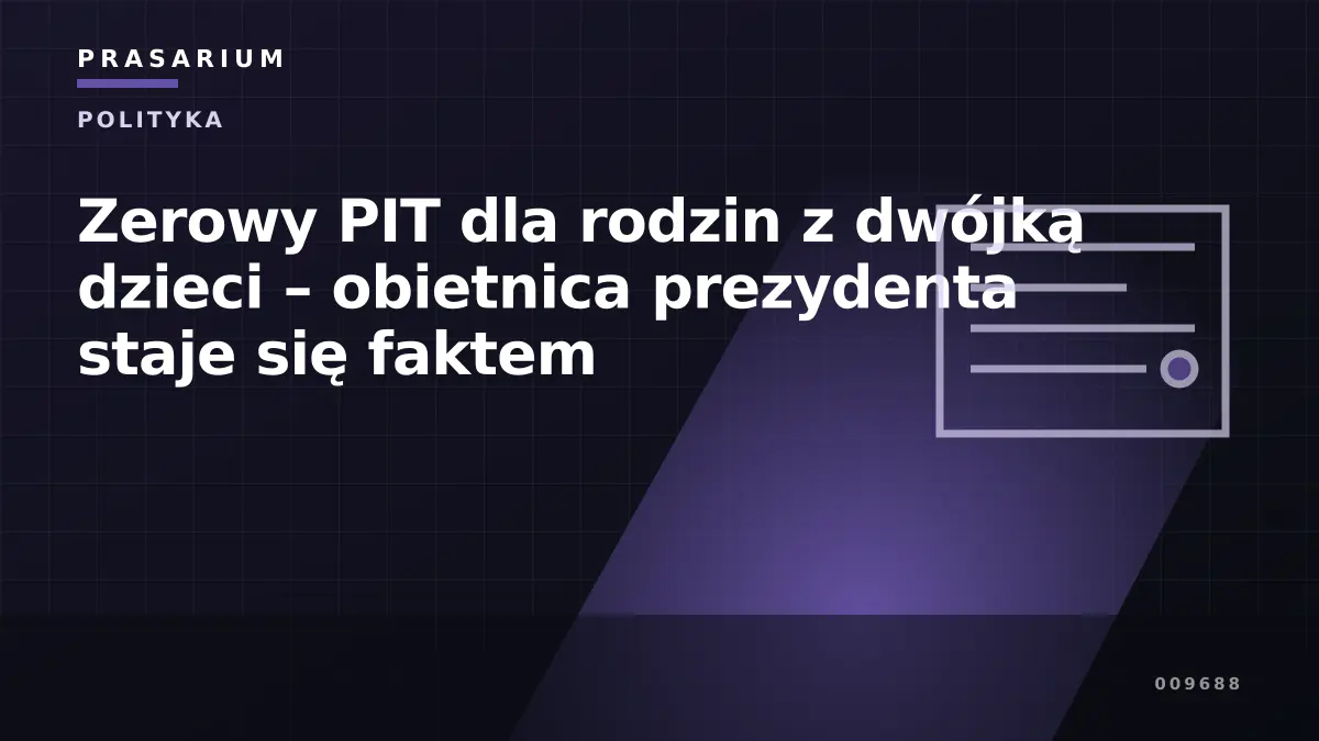 Zerowy PIT dla rodzin z dwójką dzieci – obietnica prezydenta staje się faktem