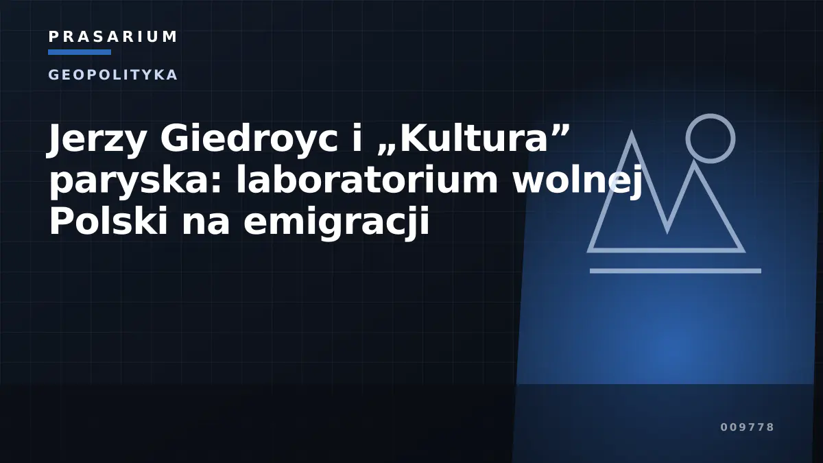Jerzy Giedroyc i „Kultura” paryska: laboratorium wolnej Polski na emigracji