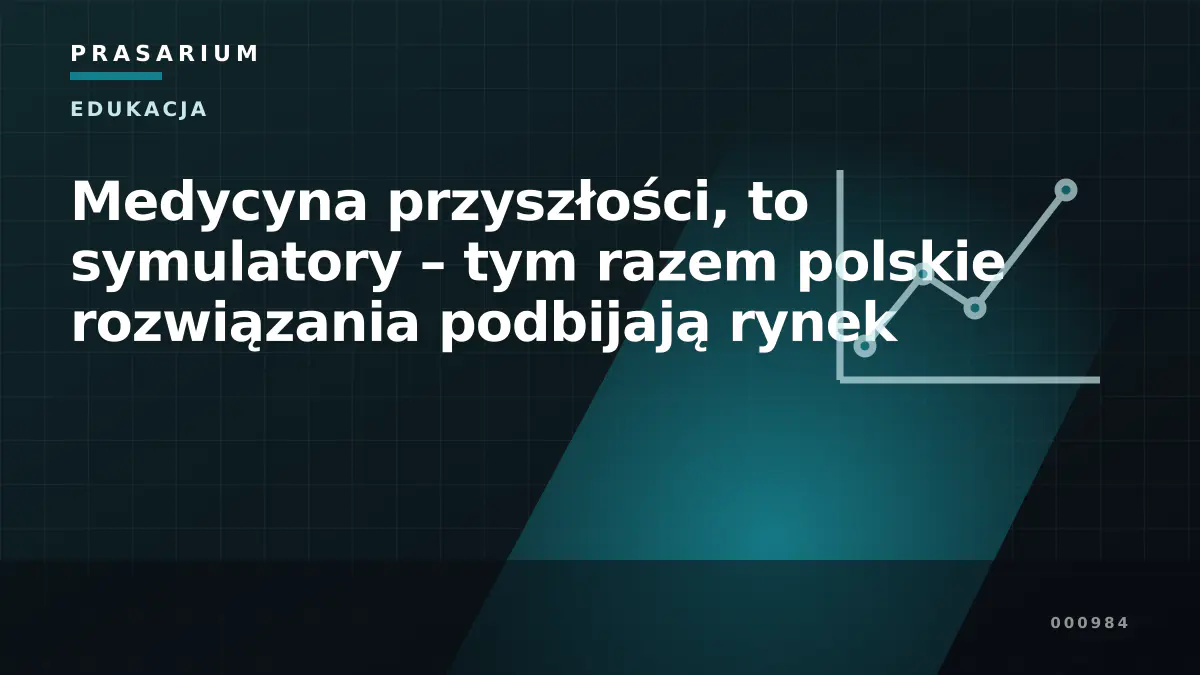 Medycyna przyszłości, to symulatory – tym razem polskie rozwiązania podbijają rynek